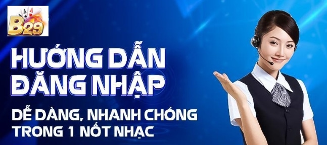 Hướng dẫn đăng nhập B29 nhanh chóng