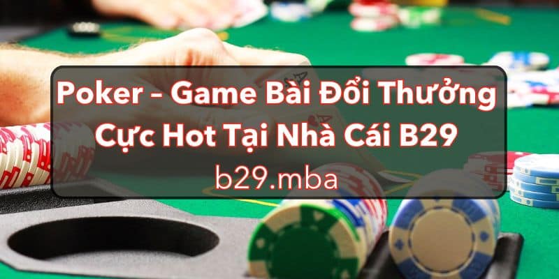 Bài poker b29 đổi thưởng hấp dẫn