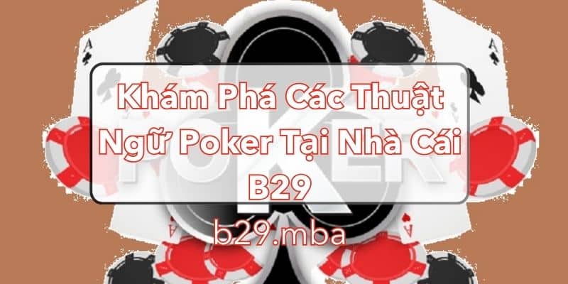 Các thuật ngữ trong Poker tại b29